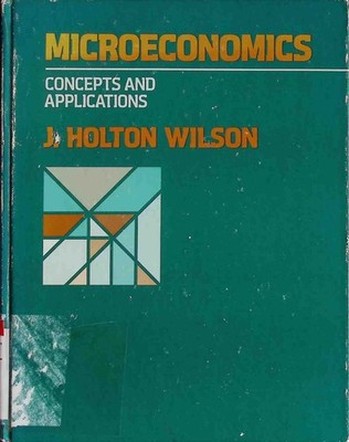 Microeconomics: concepts and applications. Wilson, J. Holton: