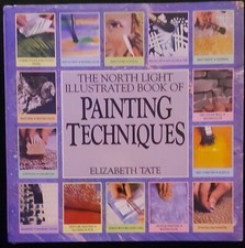 North Light Illustrated Book of Painting Techniques by Elizabeth Tate 1986,...