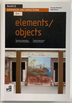  BASICS INTERIOR ARCHITECTURE 04: ELEMENTS / OBJECTS BY SALLY STONE, GRAEME...