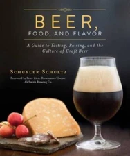 Beer, Food, and Flavor: A Guide to Tasting, Pairing, and the Culture of C - GOOD
