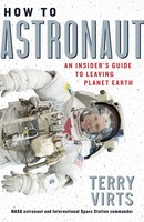 How To Astronaut | An Insider's Guide To Leaving Planet Earth | Terry Virts