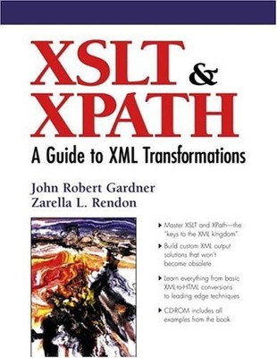 XSLT AND XPATH: A GUIDE TO XML TRANSFORMATIONS By John Robert Gardner & Zarella