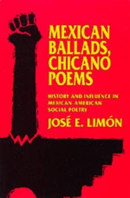 MEXICAN BALLADS, CHICANO POEMS: HISTORY AND INFLUENCE IN By Jose E. Limon *VG+*
