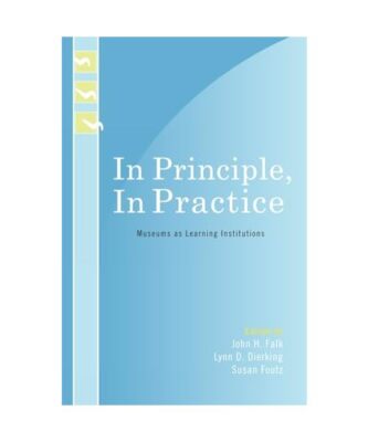 In Principle, In Practice: Museums as Learning Institutions