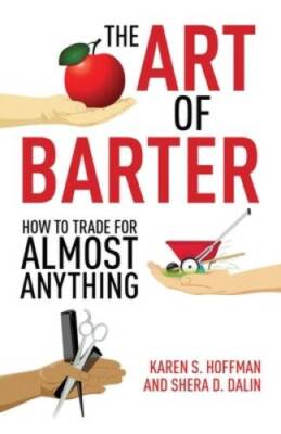 The Art of Barter: How to Trade for Almost Anything - Paperback - GOOD