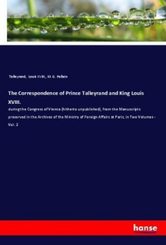 Thumbnail - The Correspondence Of Prince Talleyrand And King Louis Xviii. During