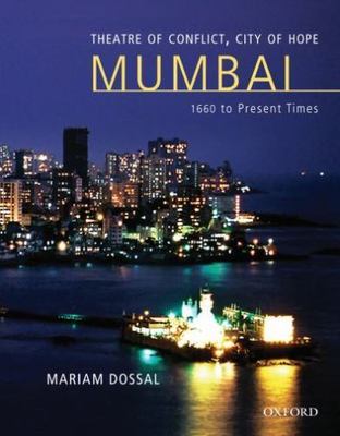 Theatre of Conflict, City of Hope : Bombay/Mumbai, 1660 to Present Times SEALED