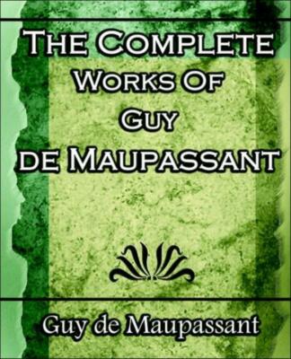 The Complete Works Of Guy De Maupassant: Short Stories- 1917