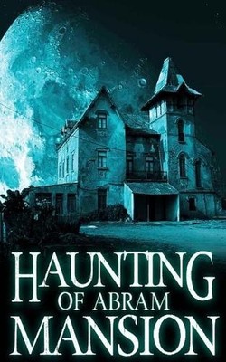 Alexandria Clarke The Haunting of Abram Mansion (Taschenbuch) (US IMPORT)