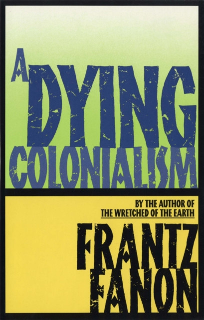 A Dying Colonialism by Frantz Fanon (Paperback Book)
