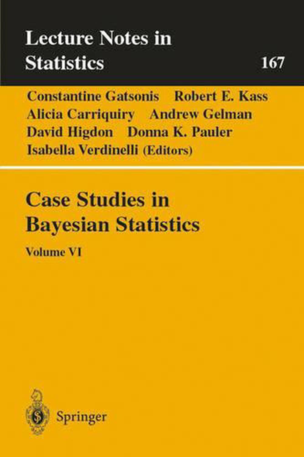 Case Studies In Bayesian Statistics Volume VI By Alicia Carriquiry Case studies in bayesian statistics volume vi by alicia carriquiry