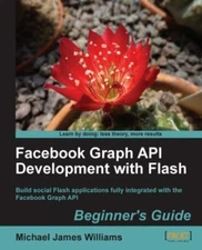 Fac Graph API Development with Flash : Beginner's Guide: Build Social Flash A...