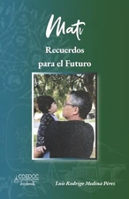 Mati: Recuerdos para el futuro by Luis Rodrigo Medina P?rez (Spanish) Paperback 