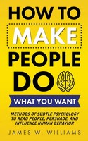 How To Make People Do What You Want | James W. Williams | Taschenbuch | Englisch