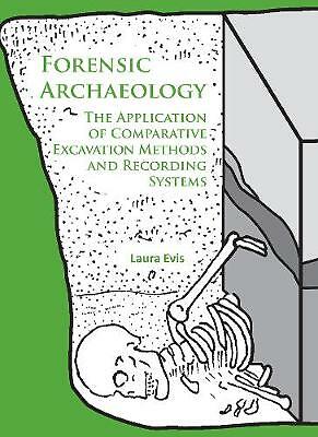 Forensic Archaeology: The Application of Comparative Excavation Methods and ...