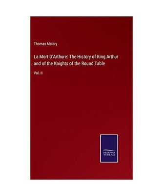 La Mort D'Arthure: The History of King Arthur and of the Knights of the Round Ta