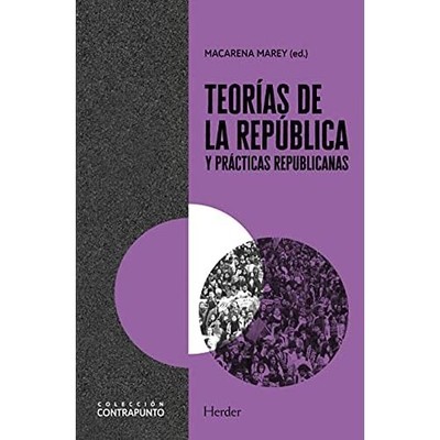 Teor�as de la rep�blica y pr�cticas republicanas -  NEW Macarena Marey; 2021