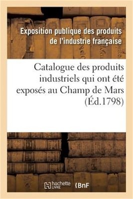Catalogue Des Produits Industriels Qui Ont �t� Expos�s Au Champ de Mars: Pendant