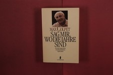 420307 Max Colpet SAG MIR, WO DIE JAHRE SIND Ullstein Erinnerungen eines