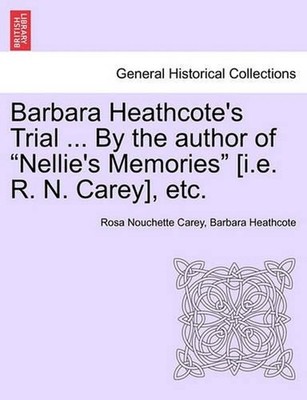 Barbara Heathcote's Trial ... by the Author of ''Nellie's Memories'' [I.E. R. N. C