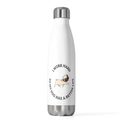 I work hard so my dog has a better life 20oz Insulated Bottle gift customs too
