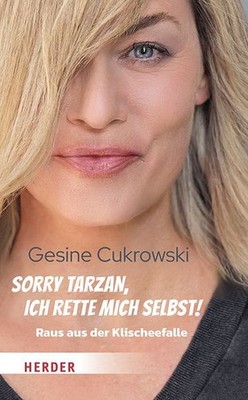 Sorry Tarzan, ich rette mich selbst!: Raus aus der Klischeefalle von Cukrowski,