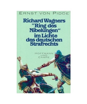 Richard Wagners 'Ring des Nibelungen' im Lichte des deutschen Strafrechts, Pidde