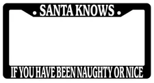 Black License Plate Frame Santa Knows If You Have Been Naughty Or Nice Auto