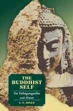 The Buddhist Self: On Tath gatagarbha and tman by C V Jones: New