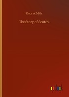 The Story Of Scotch Enos A. Mills