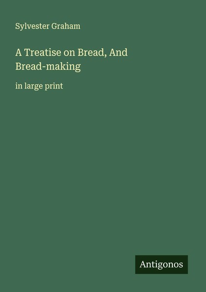 Sylvester Graham | A Treatise On Bread, And Bread-Making | Taschenbuch (2025)-image