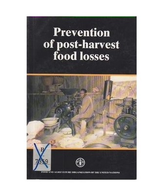 Prevention of Post Harvest Food Losses: A Training Manual [Fao Training Series],