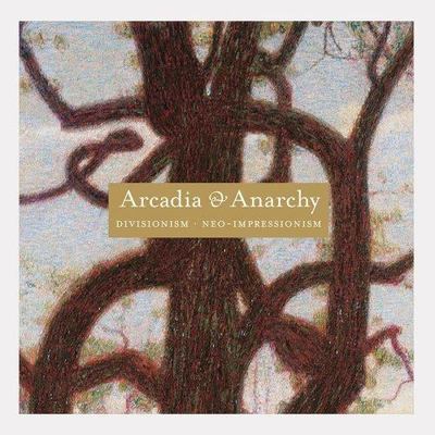 Divisionism/Neo-Impressionism: Arcadia and Anarchy, Vivien Greene,Giovanna Ginex