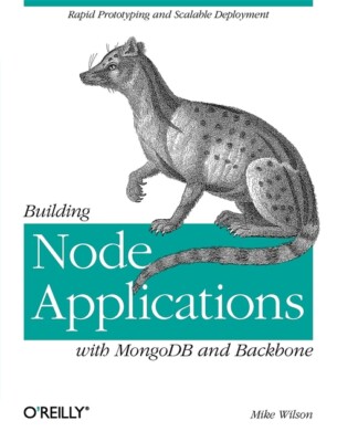 Building Node Applications With Mongodb And Backbone: Rapid Prototyping And...