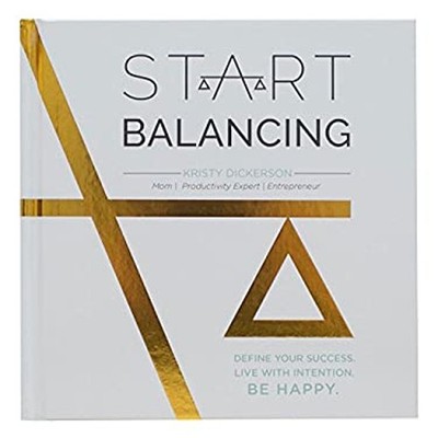 Start Balancing : Define Your Success. Be Happy. Live with Intent