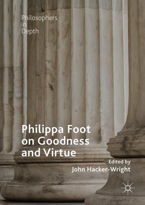 Philippa Foot on Goodness and Virtue, John Hacker-Wright