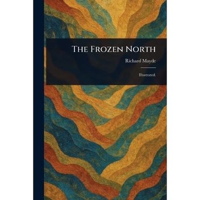The Frozen North -  NEW Richard Mayde 2025