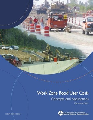 Work Zone Road User Costs: Concepts and Applications by U.S. Department of Trans