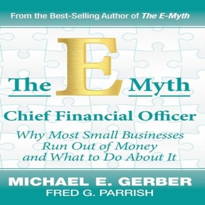 The E-Myth Chief Financial Officer Why Most Small Businesses Run