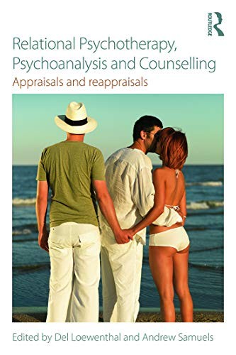 Relational Psychotherapy, Psychoanalysis and Counselling: Appraisals and reappr