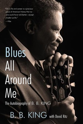 Blues All Around Me: The Autobiography of B. B. King - King B. B.