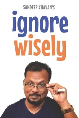 Ignore Wisely: Mastering the Art of Selective Attention by Sandeep Chavan Paperb