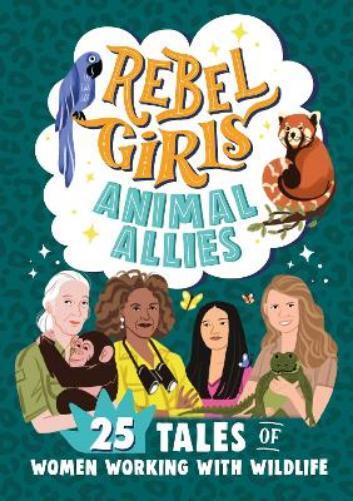 Lucy King Rebel Girls Animal Allies: 25 Tales of Women Working with  (Tascabile)