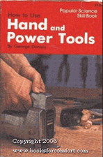 HOW TO USE HAND AND POWER TOOLS (POPULAR SCIENCE SKILL By George Emery Daniels