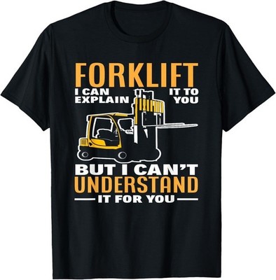 Forklift I Can Explain It To You But I Can't Understand It Shirt S-5XL E2145