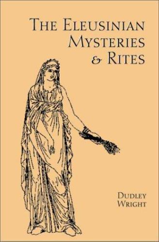 Eleusinian Mysteries and Rites by Dudley Wright (2003, Trade Paperback ...