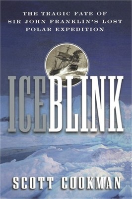 Ice Blink: The Tragic Fate of Sir John Franklin's Lost Polar Expedition (Hardbac