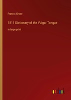 1811 Dictionary Of The Vulgar Tongue In Large Print Francis Grose Taschenbuch