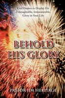 Pastor Jim Heritage | Behold His Glory | Taschenbuch | Englisch (2011) | Xlibris