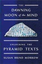 The Dawning Moon of the Mind: Unlocking the Pyramid Texts (Paperback)